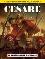 Il frutto delle battaglie. Cesare. I grandi condottieri della storia. Vol. 4