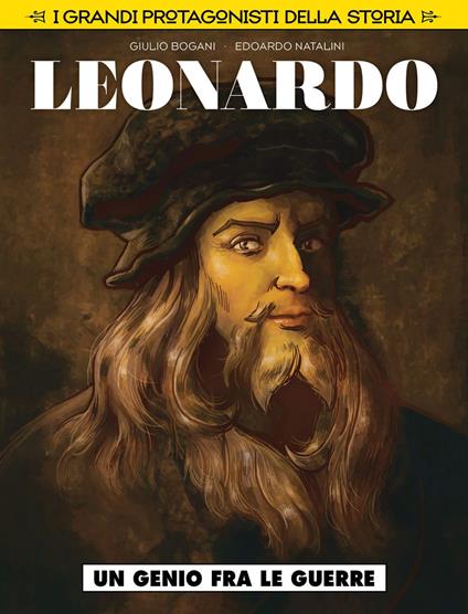 Un genio fra le guerre. Leonardo da Vinci. I grandi protagonisti della storia. Vol. 1 - Giulio Bogani,Edoardo Natalini - copertina