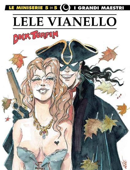 Lele Vianello. Le miniserie. Vol. 5: Dick Turpin - Lele Vianello - copertina
