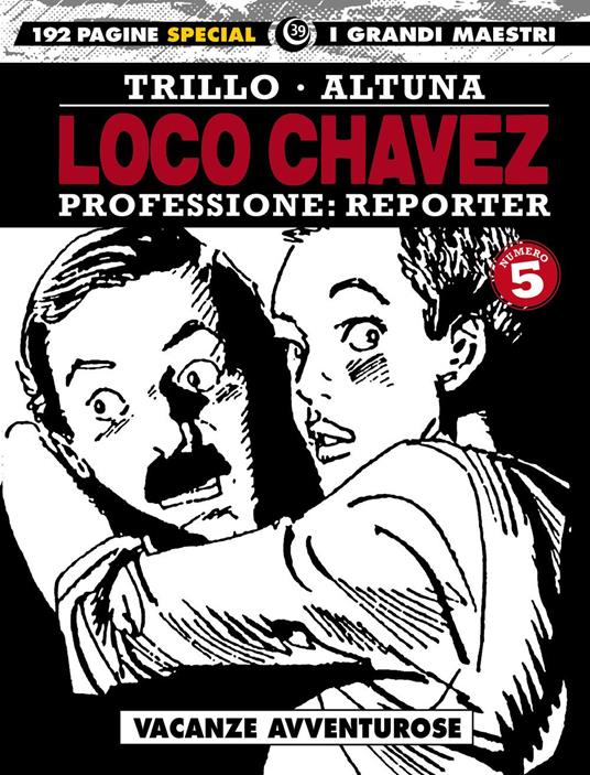 Loco Chavez. Professione: reporter. Vol. 5: Vacanze avventurose. - Carlos Trillo,Horacio Altuna - copertina