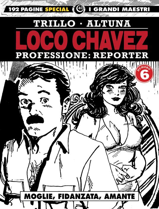 Loco Chavez. Professione: reporter. Vol. 6: Moglie, fidanzata, amante. - Carlos Trillo,Horacio Altuna - copertina