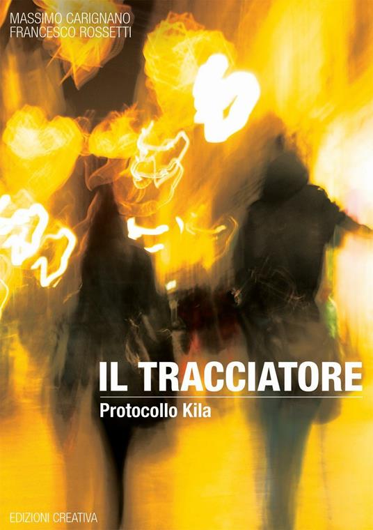 Il tracciatore. Protocollo Kila - Massimo Carignano,Francesco Rossetti - copertina