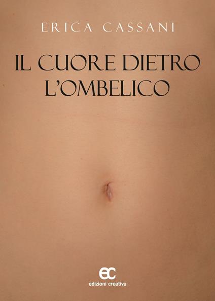 Il cuore dietro l'ombelico - Erica Cassani - copertina