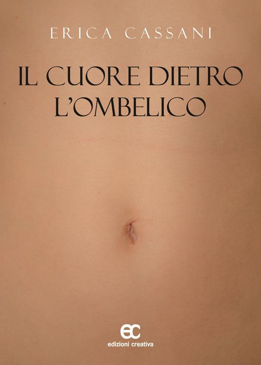 Il cuore dietro l'ombelico - Erica Cassani - copertina
