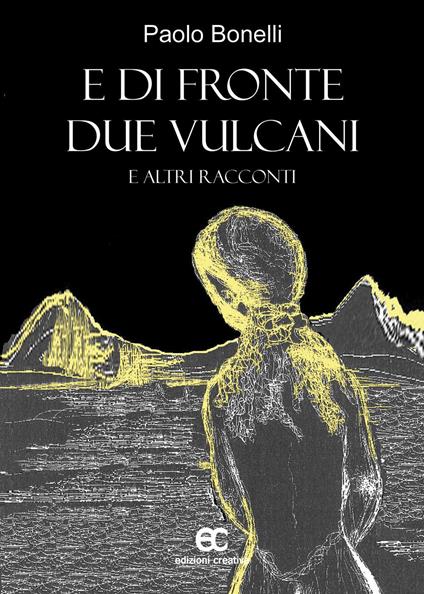 E di fronte due vulcani e altri racconti - Paolo Bonelli - copertina