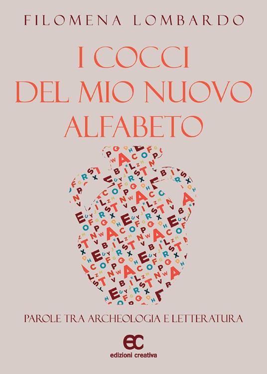 I cocci del mio nuovo alfabeto. Parole tra archeologia e letteratura - Filomena Lombardo - copertina