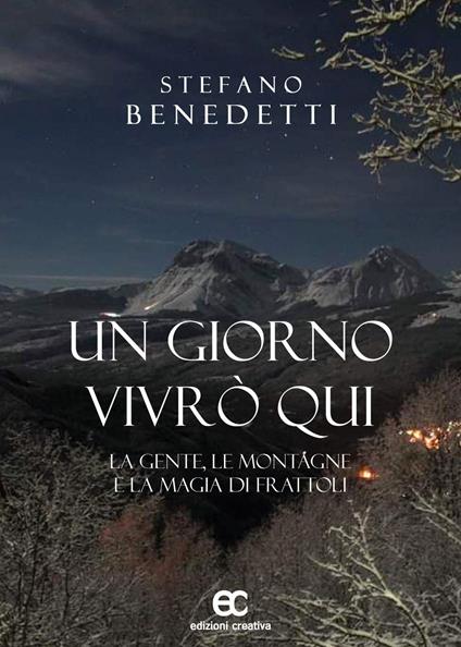 Un giorno vivrò qui. La gente, le montagne e la magia di Frattoli - Stefano Benedetti - copertina