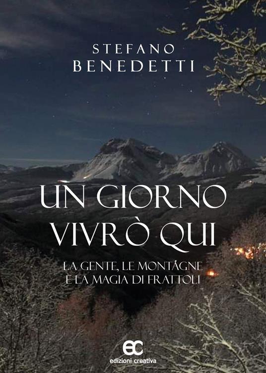 Un giorno vivrò qui. La gente, le montagne e la magia di Frattoli - Stefano Benedetti - copertina