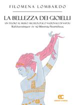 La bellezza dei gioielli. Un tesoro al Museo Archeologico Nazionale di Napoli. Ediz. illustrata