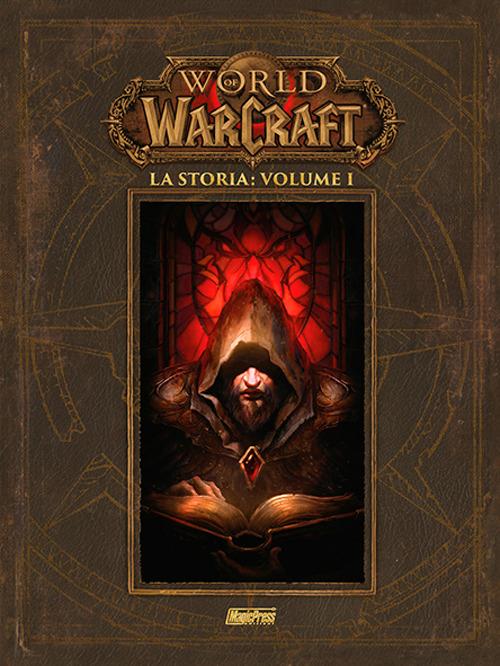 La storia. World of Warcraft. Vol. 1 - Chris Metzen,Matt Burns,Robert Brooks - copertina