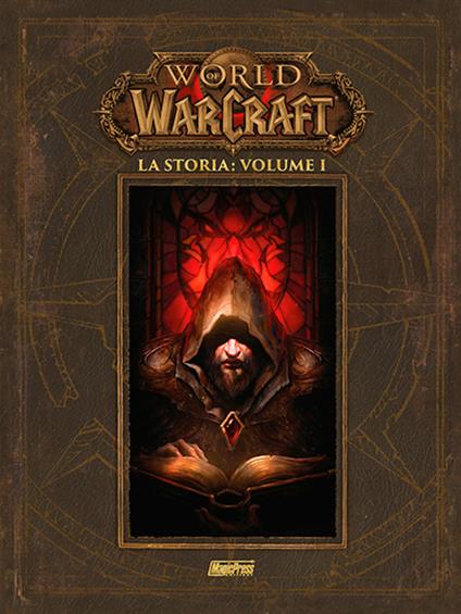 La storia. World of Warcraft. Vol. 1 - Chris Metzen,Matt Burns,Robert Brooks - copertina