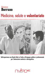 Medicina, salute e volontariato. Dall'esperienza con Danilo Dolci in Sicilia all'impegno politico e professionale per l'educazione sanitaria e demografica