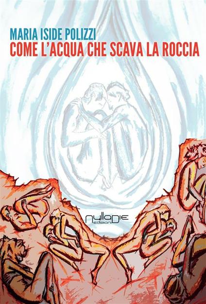 Come l'acqua che scava la roccia - Maria Iside Polizzi - ebook