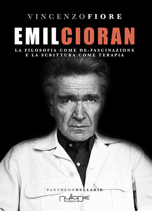 Emil Cioran. La filosofia come de-fascinazione e la scrittura come terapia - Vincenzo Fiore - copertina