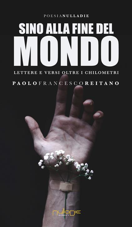 Sino alla fine del mondo. Lettere e versi oltre i chilometri - Paolo Francesco Reitano - copertina