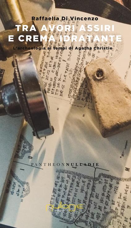 Tra avori assiri e crema idratante. L'archeologia di Agatha Christie - Raffaella Di Vincenzo - copertina