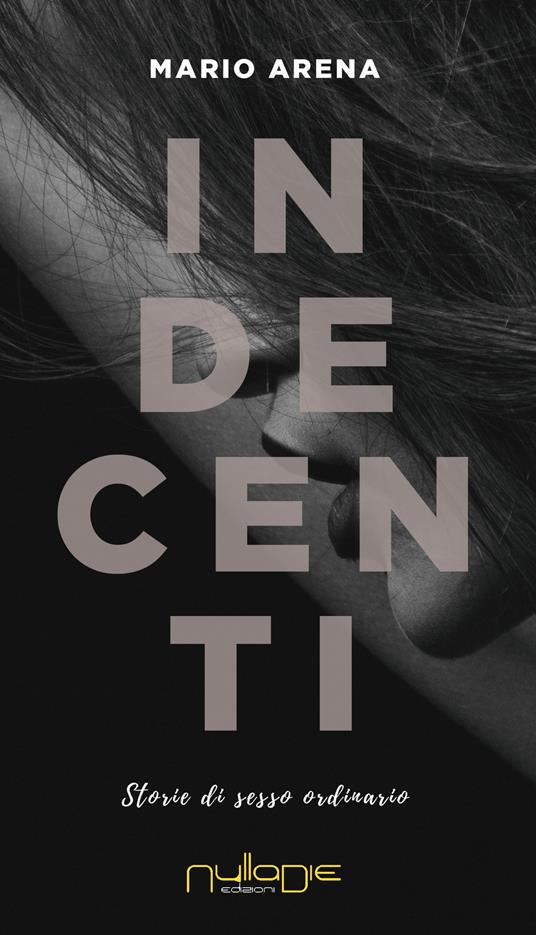 Indecenti. Storie di sesso ordinario - Mario Arena - copertina