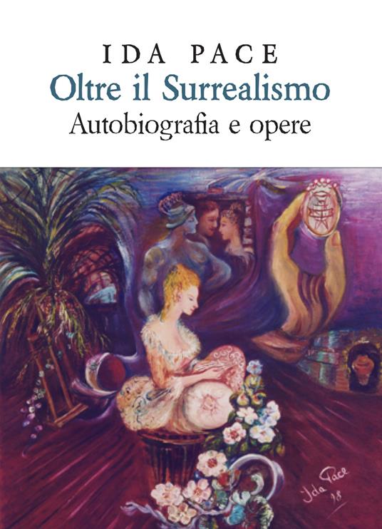 Oltre il surrealismo. Autobiografia e opere - Ida Pace - copertina