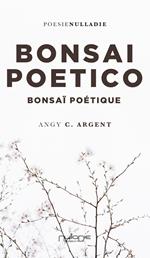 Bonsai Poetico-Bonsaï poétique. Ediz. bilingue