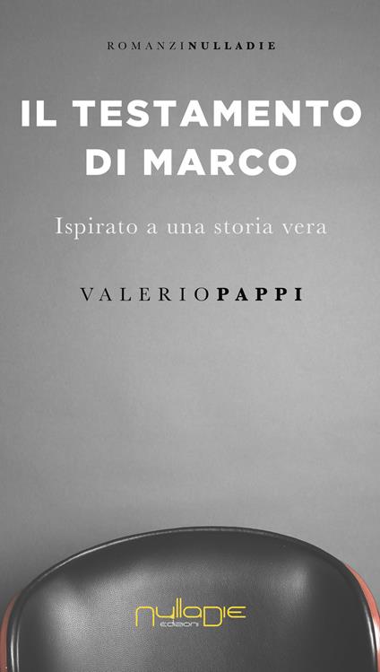 Il testamento di Marco. ispirato a una storia vera - Valerio Pappi - copertina