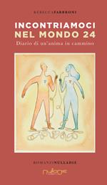 Incontriamoci nel mondo 24. Diario di un'anima in Cammino