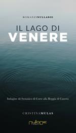 Il lago di Venere. Indagine del botanico di Corte alla Reggia di Caserta