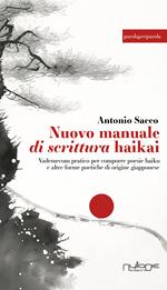 Nuovo manuale di scrittura haikai. Vademecum pratico per comporre poesie haiku e altre forme poetiche di origine giapponese