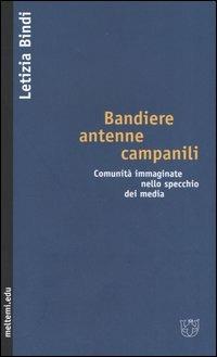 Bandiere, antenne, campanili. Comunità immaginate nello specchio dei media - Letizia Bindi - copertina