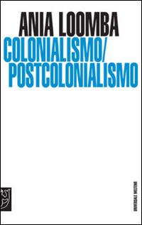 Colonialismo/postcolonialismo - Ania Loomba - copertina