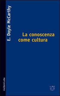 La conoscenza come cultura. La nuova sociologia della conoscenza - Doyle E. McCarthy - copertina