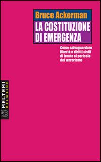 La costituzione di emergenza. Come salvaguardare libertà e diritti civili di fronte al pericolo del terrorismo - Bruce Ackerman - copertina