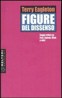 Figure del dissenso. Saggi critici su Fish, Spivak, Zizek e altri - Terry Eagleton - copertina