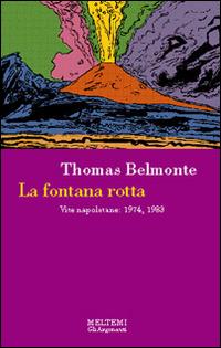 La fontana rotta. Vite napoletane: 1974, 1983 - Thomas Belmonte - copertina