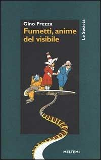 Fumetti, anime del visibile - Gino Frezza - copertina
