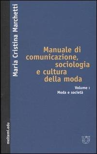 Manuale di comunicazione, sociologia e cultura della moda. Vol. 1: Moda e società. - M. Cristina Marchetti - copertina
