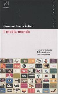 I media-mondo. Forme e linguaggi dell'esperienza contemporanea - Giovanni Boccia Artieri - copertina