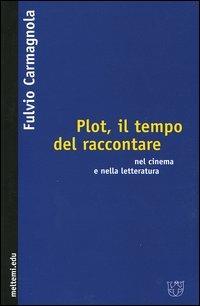 Plot, il tempo del raccontare nel cinema e nella letteratura - Fulvio Carmagnola - copertina