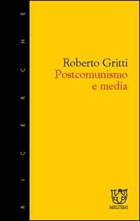 Postcomunismo e media - Roberto Gritti - copertina