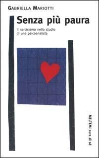 Senza più paura. Il narcisismo nello studio di una psicoanalista - Gabriella Mariotti - copertina