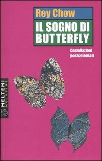Il sogno di Butterfly. Costellazioni postcoloniali - Rey Chow - copertina