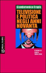 Televisione e politica negli anni Novanta. Cronaca e storia 1990-2000