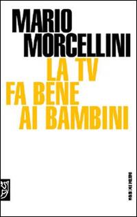 La Tv fa bene ai bambini - Mario Morcellini - copertina