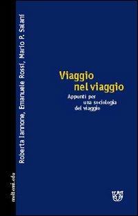 Viaggio nel viaggio. Appunti per una sociologia del viaggio - Roberta Iannone,Emanuele Rossi,Mario P. Salani - copertina