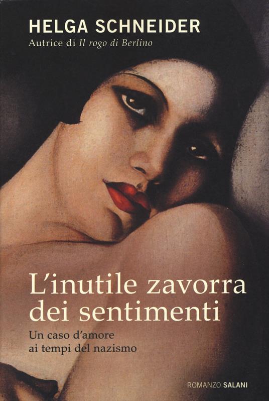 L'inutile zavorra dei sentimenti. Un caso d'amore ai tempi del nazismo - Helga Schneider - copertina