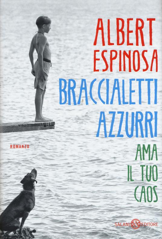 Braccialetti azzurri. Ama il tuo caos - Albert Espinosa - copertina