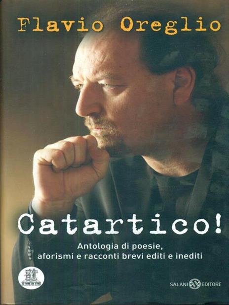 Catartico! Antologia di poesie, aforismi e racconti brevi editi e inediti - Flavio Oreglio - 3