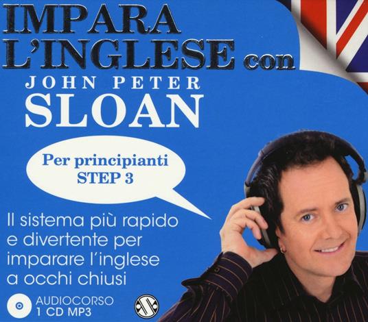 Impara l'inglese con John Peter Sloan. Per principianti Step 3. Audiolibro. CD Audio - John Peter Sloan - copertina