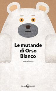 Le mutande di Orso Bianco. Ediz. a colori