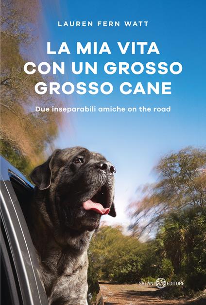 La mia vita con un grosso grosso cane. Due inseparabili amiche on the road - Lauren Fern Watt - copertina