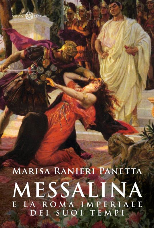 Messalina e la Roma imperiale dei suoi tempi - Marisa Ranieri Panetta - ebook